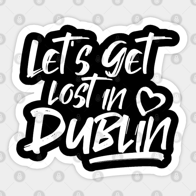 Let's get lost in Dublin. Perfect present for mom girlfriend mother boyfriend dad father friend him or her Sticker by SerenityByAlex